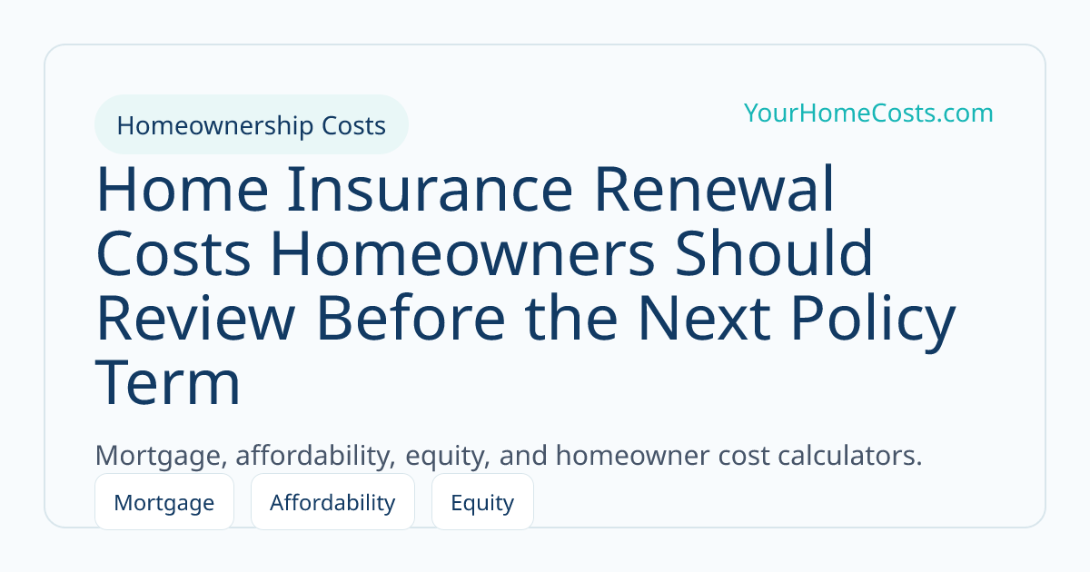 Home Insurance Renewal Costs Homeowners Should Review Before the Next Policy Term article visual